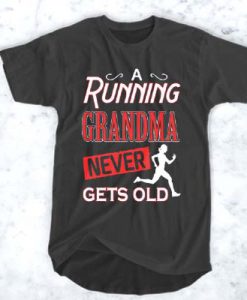 A RUNNING GRANDMA NEVER GETS OLD T-SHIRT FOR MEN AND WOMEN BC19