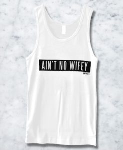 AIN’T NO WIFEY DIME PIECETANKTOP FOR MEN AND WOMEN BC19