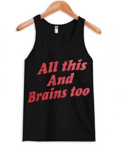 All This And Brains Too Tank top BC19